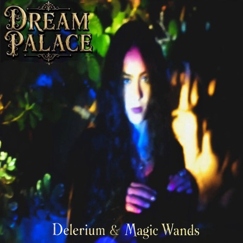Delerium & Magic Wands – Dream Palace: a dark-haired woman in purple lipstick stands among leaves lit in blue and amber light, with the title Dream Palace in ornate gold lettering at top left and Delerium & Magic Wands along the bottom