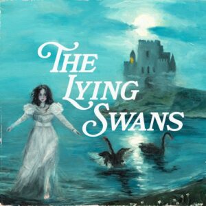 Gloria de Oliveira – The Lying Swans cover: oil painting of a dark-haired woman in a white dress wading through turquoise water at night, two black swans beside her and a moonlit castle on the cliff behind, with the album title in white