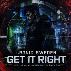 Ironic Sweden – Get It Right (Sophie Rae Remix): a man in a dark hooded jacket stands in a rain-soaked neon city at night, framed by glitching circular graphics, with the I:RONIC SWEDEN logo, the title GET IT RIGHT and the line remix and vocal contributions by Sophie Rae at the bottom
