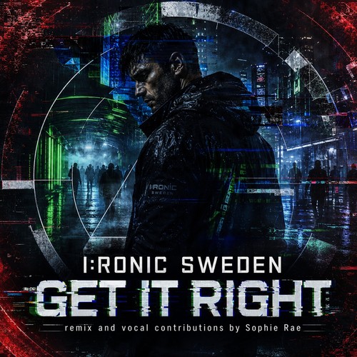 Ironic Sweden – Get It Right (Sophie Rae Remix): a man in a dark hooded jacket stands in a rain-soaked neon city at night, framed by glitching circular graphics, with the I:RONIC SWEDEN logo, the title GET IT RIGHT and the line remix and vocal contributions by Sophie Rae at the bottom