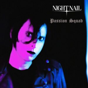 Night Nail – Passion Squad single cover: a dark-haired figure lit in magenta and blue against a black background, with the Night Nail logo and Passion Squad in gothic lettering